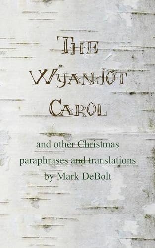 The Wyandot Carol And Other Christmas Paraphrases and Translation