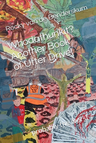 Whodathunkit? Another Book of Utter Drivel Probably the Worst