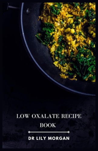 Low Oxalate Recipe Book Kidney-Friendly Meals for a Healthy Lifestyle