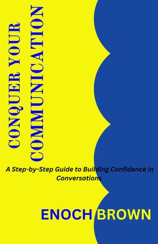 Conquer Your Communication A Step-by-Step Guide to Building Confidence in Conversations