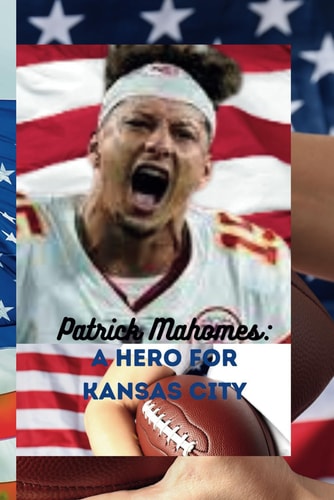 Patrick Mahomes A Hero for Kansas City