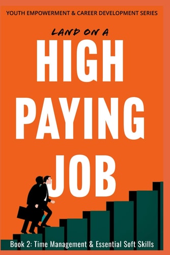 Land on a High Paying Job Time Management & Essential Soft Skills