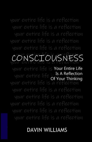 Consciousness Your Entire Life is a Reflection of Your Thinking