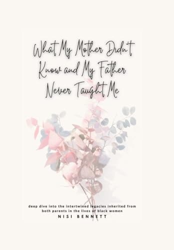 What My Mother Didn't Know and My Father Never Taught Me