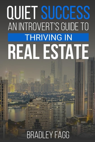 Quiet Success An Introvert's Guide to Thriving in Real Estate: Quiet Power in Real Estate: Navigating the Industry as an Introvert and Thriving Against All Odds