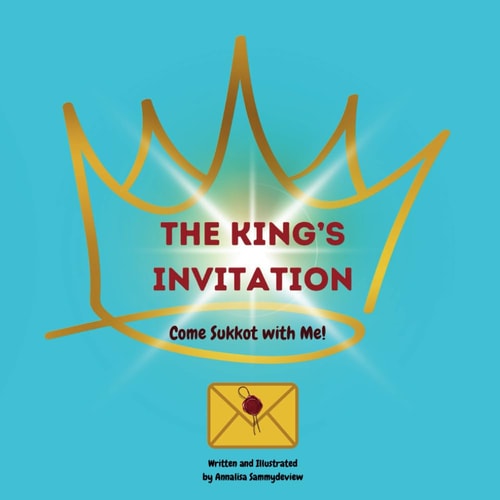 The King's Invitation Come Sukkot with Me!