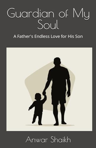 Guardian of My Soul A Father's Endless Love for His Son: A Father's Endless Love for His Son