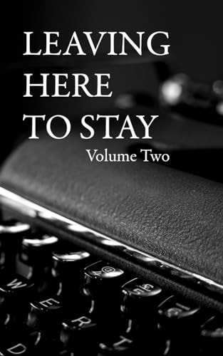 Leaving Here To Stay Volume Two