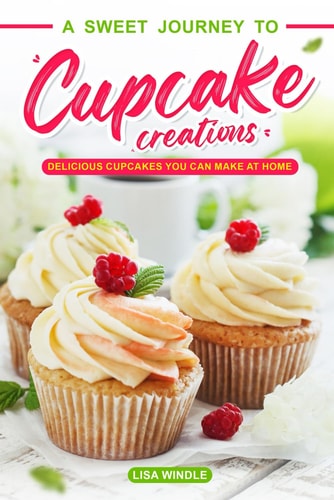 A Sweet Journey to Cupcake Creations Delicious Cupcakes You Can Make at Home