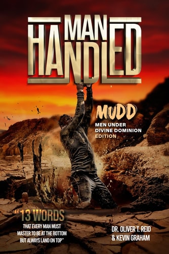 Man Handled Mudd Men Under Divine Dominion Edition 13 Words That Every Man Must Master To Be At The Bottom But Always Land On Top