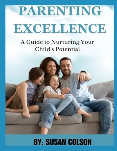 Parenting Excellence A Guide to Nurturing Your Child's Potential