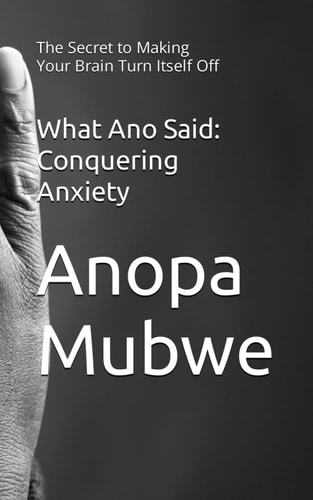 What Ano Said Conquering Anxiety: The Secret to Making Your Brain Turn Itself Off