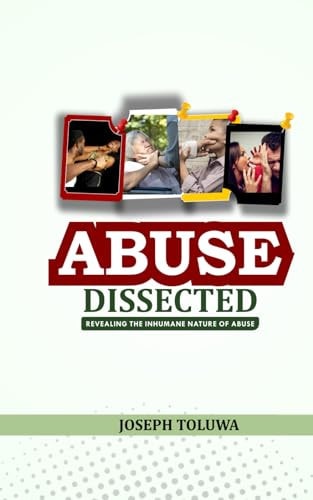 Abuse Dissected Revealing the Inhumane Nature of Abuse