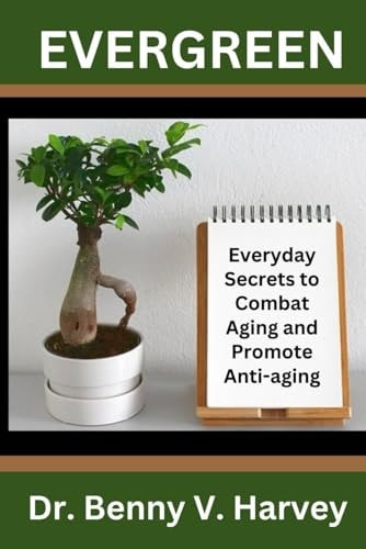 Evergreen Everyday Secrets to Combat Aging and Promote Anti-Aging