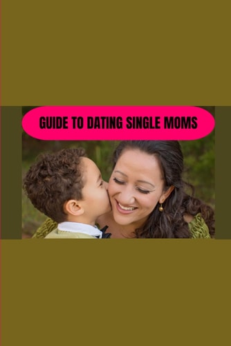 Guide to Dating Single Moms