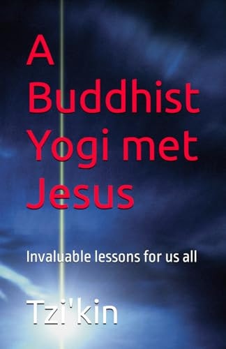 A Buddhist Yogi Met Jesus Invaluable Lessons for Us All