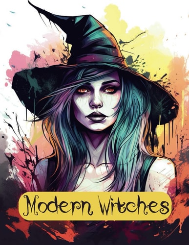 Modern Witches Coloring Book Color Your Way Into the Mystical World of Contemporary Witches