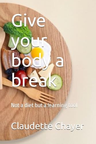 Give Your Body a Break Not a Diet But a Learning Tool