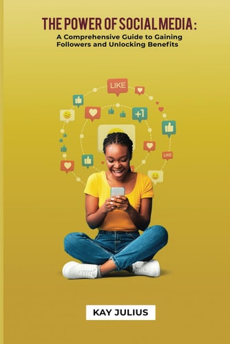 The Power of Social Media A Comprehensive Guide to Gaining Followers and Unlocking Benefits