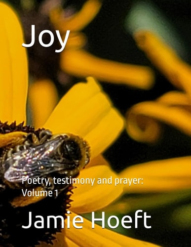 Joy Poetry, Testimony and Prayer: Volume 1