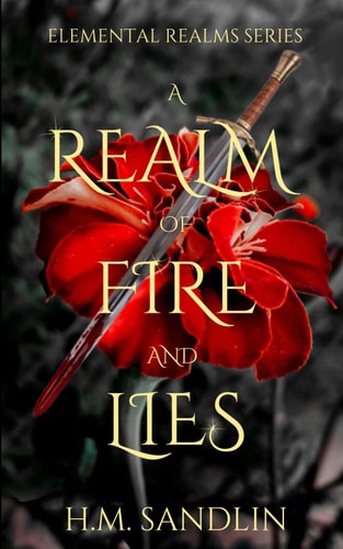 A Realm Of Fire And Lies A High Fantasy Fire Elemental Dragon Savior Novel