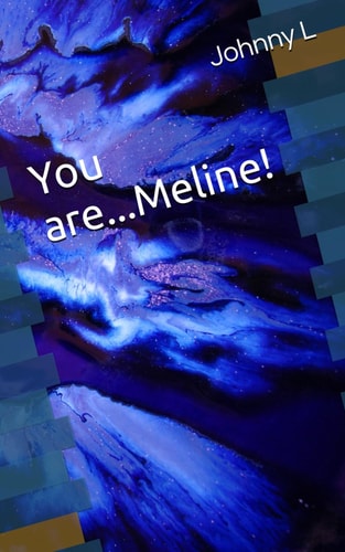 You are...Meline!