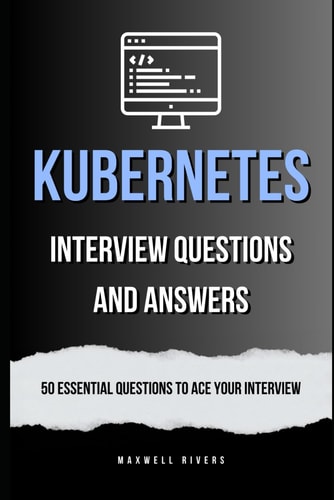 Kubernetes Interview Questions and Answers 50 Essential Questions to Ace Your Interview