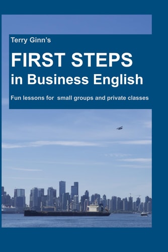 First Steps In Business English Fun Lessons for Small Groups and Private Classes