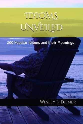 Idioms Unveiled 200 Popular Idioms and Their Meanings