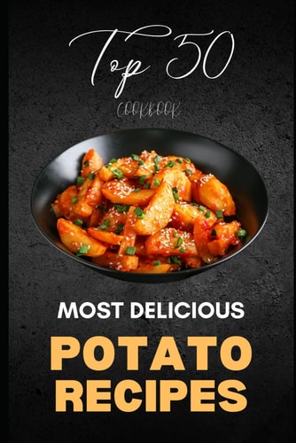 Potato Cookbook Top 50 Most Delicious Potato Recipes