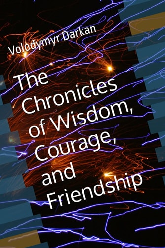 The Chronicles of Wisdom, Courage, and Friendship