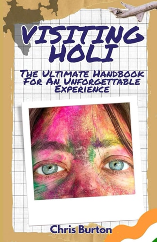 Visiting Holi Your Ultimate Handbook for an Unforgettable Festival Experience