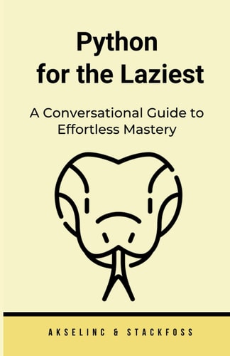 Python for the Laziest A Conversational Guide to Effortless Mastery