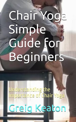 Chair Yoga Simple Guide for Beginners Understanding the Importance of Chair Yoga