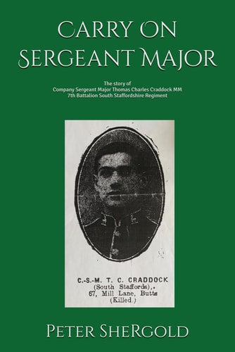Carry On Sergeant Major The Story of Company Sergeant Major Thomas Charles Craddock MM 7th Battalion South Staffordshire Regiment