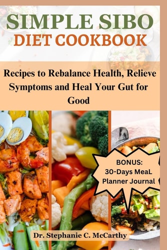 Simple Sibo Diet Cookbook Recipes to Help Relieve Symptoms and Heal Your Gut for Good