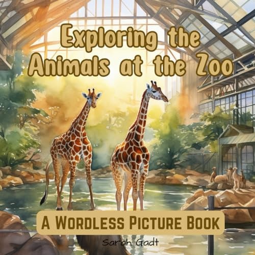 Exploring the Animals at the Zoo A Wordless Picture Book