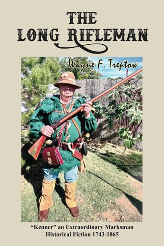 The Long Rifleman "Kenner" an Extraordinary Marksman Historical Fiction 1743-1865