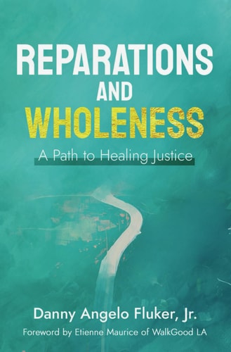 Reparations and Wholeness A Path to Healing Justice Foreword by Etienne Maurice of WalkGood LA