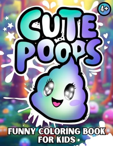 Cute Poops, Funny Coloring Book For Kids Ages 4+ Gag Gift for Girls and Boys with 30 Hand Illustrated Poo's!