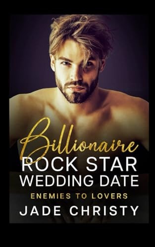 Billionaire Rock Star Wedding Date Enemies to Lovers