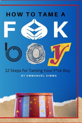 HOW TO TAME A FUCK BOY 12 Steps for Taming Your Fuck Boy