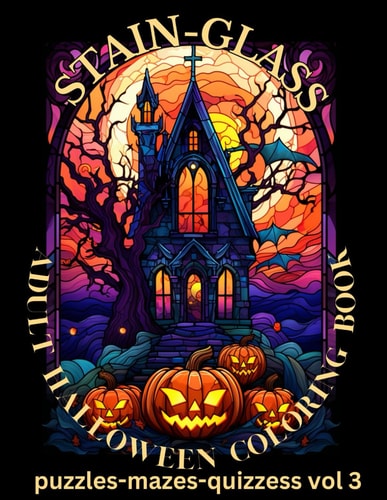 Stain-Glass Adult Halloween Coloring Book Puzzles-Mazes-Quizzes Vol 3