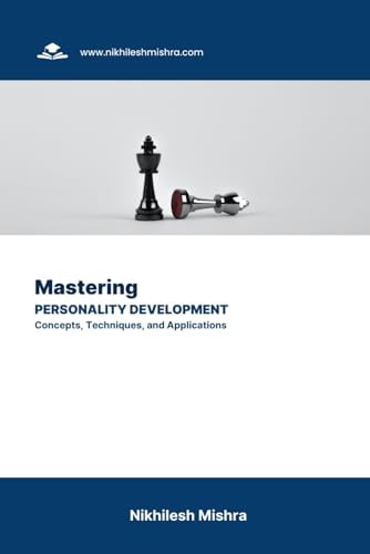 Mastering Personality Development Concepts, Techniques, and Applications