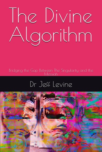 The Divine Algorithm Bridging the Gap Between The Singularity and the Messiah