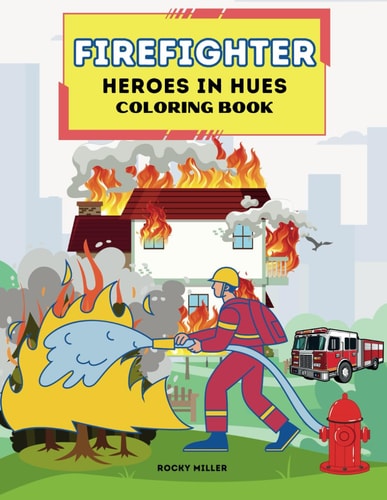 Firefighter Coloring Book Heroes in Hues: Jumbo Coloring Book (8.5 X 11): Ignite Your Creativity: Color the Valor of Firefighters! Coloring Books for All Ages