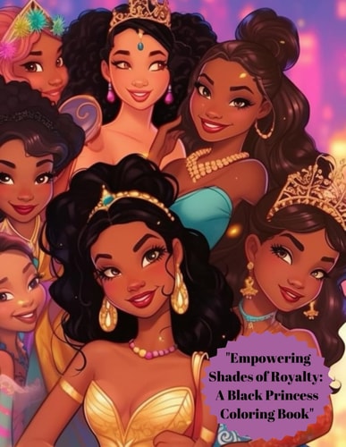 "Empowering Shades of Royalty A Black Princess Coloring Book"