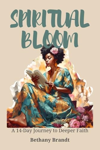 Spiritual Bloom A 14-Day Journey to Deeper Faith