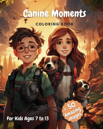 Canine Moments Coloring Book For Kids Ages 7 to 13