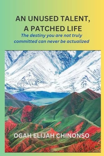 An Unused Talent, a Patched Life The Destiny You are Not Truly Committed Can Never be Actualized